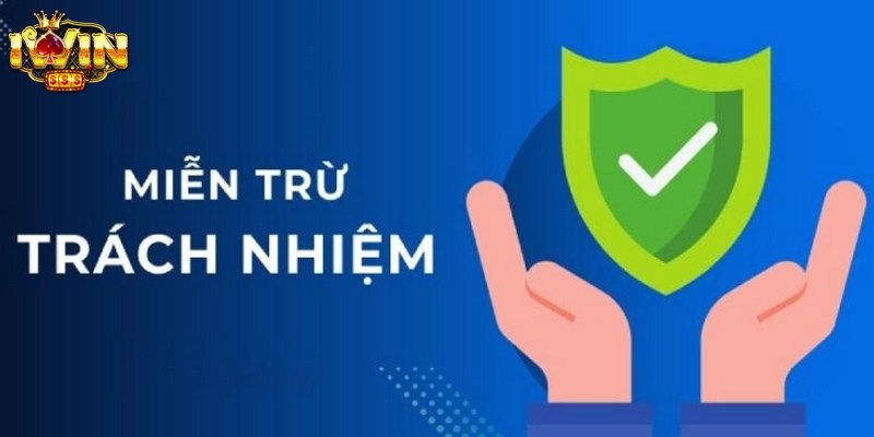 Chính sách miễn trừ trách nhiệm iWin nhằm xác định rõ phạm vi trách nhiệm